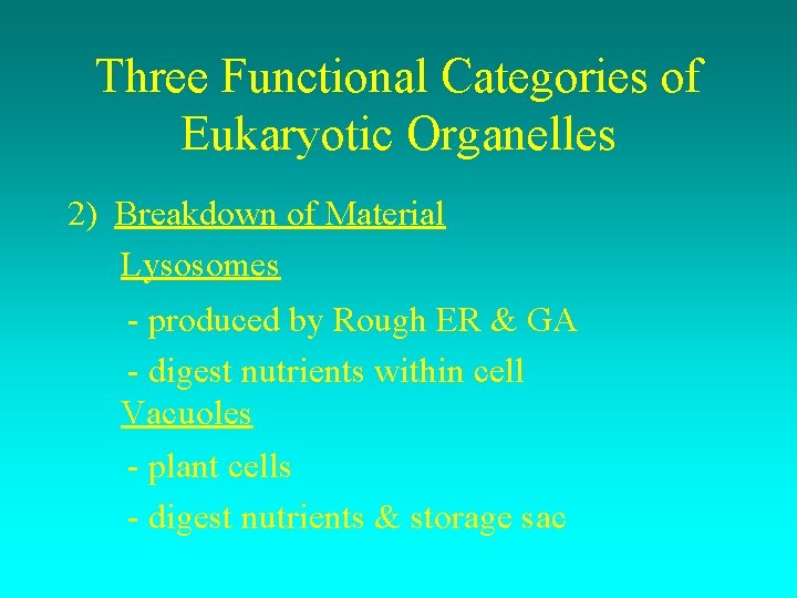 Three Functional Categories of Eukaryotic Organelles 2) Breakdown of Material Lysosomes - produced by