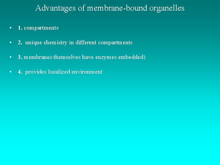 Advantages of membrane-bound organelles • 1. compartments • 2. unique chemistry in different compartments