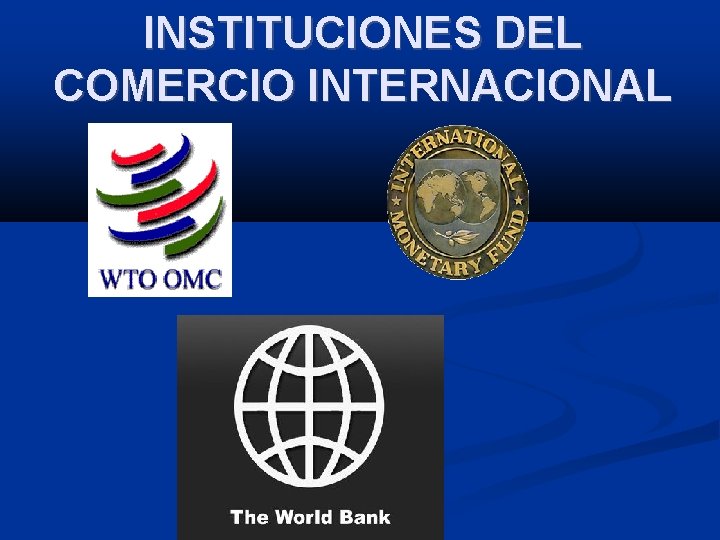 INSTITUCIONES DEL COMERCIO INTERNACIONAL Luego de la II