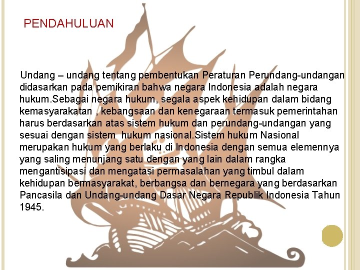 PENDAHULUAN Undang – undang tentang pembentukan Peraturan Perundang-undangan didasarkan pada pemikiran bahwa negara Indonesia