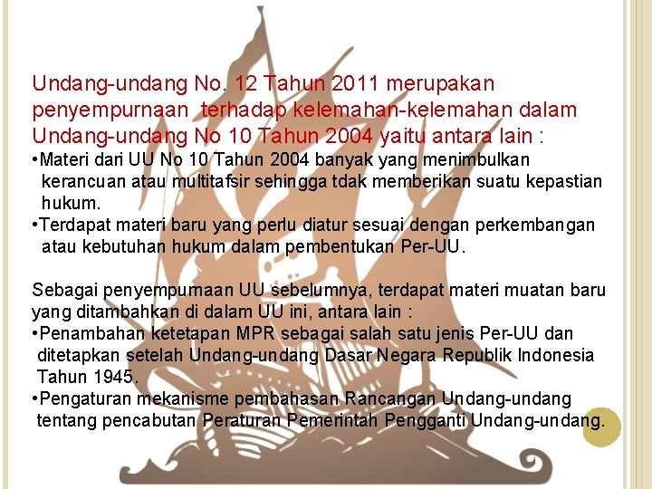 Undang-undang No. 12 Tahun 2011 merupakan penyempurnaan terhadap kelemahan-kelemahan dalam Undang-undang No 10 Tahun