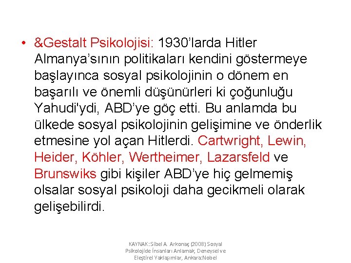  • &Gestalt Psikolojisi: 1930’larda Hitler Almanya’sının politikaları kendini göstermeye başlayınca sosyal psikolojinin o