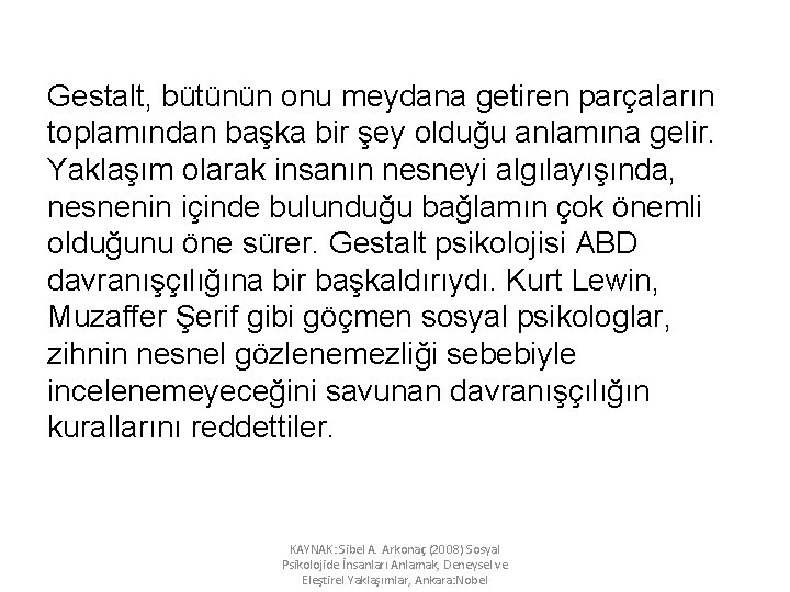 Gestalt, bütünün onu meydana getiren parçaların toplamından başka bir şey olduğu anlamına gelir. Yaklaşım