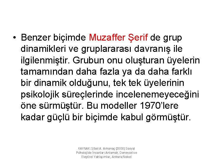  • Benzer biçimde Muzaffer Şerif de grup dinamikleri ve gruplararası davranış ile ilgilenmiştir.