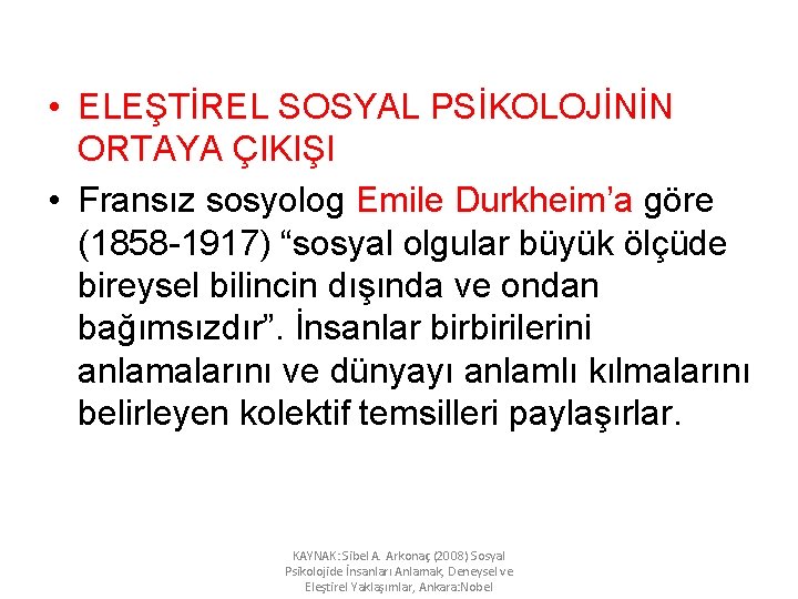  • ELEŞTİREL SOSYAL PSİKOLOJİNİN ORTAYA ÇIKIŞI • Fransız sosyolog Emile Durkheim’a göre (1858