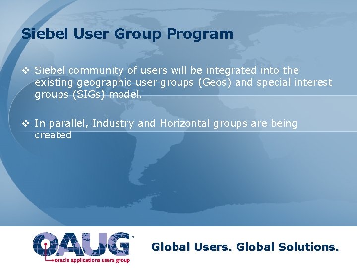 Siebel User Group Program v Siebel community of users will be integrated into the