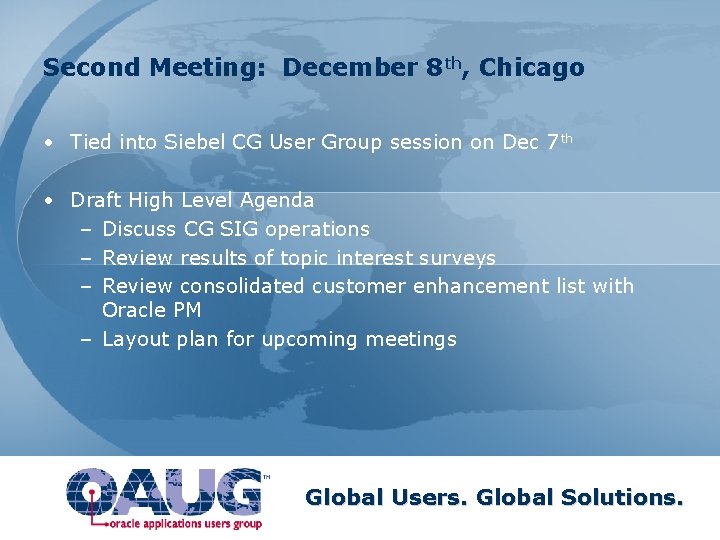 Second Meeting: December 8 th, Chicago • Tied into Siebel CG User Group session