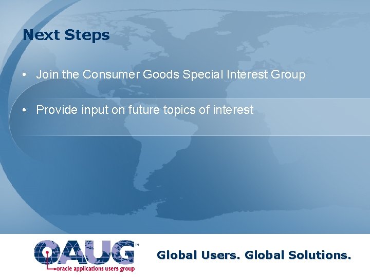 Next Steps • Join the Consumer Goods Special Interest Group • Provide input on