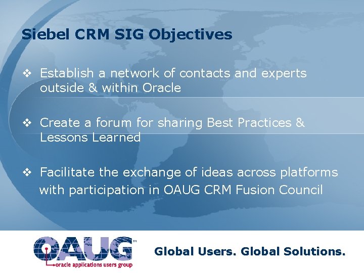Siebel CRM SIG Objectives v Establish a network of contacts and experts outside &