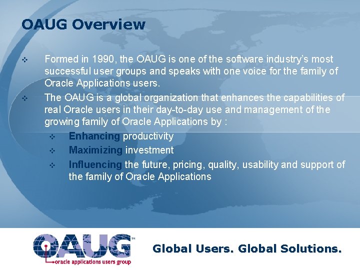 OAUG Overview v v Formed in 1990, the OAUG is one of the software