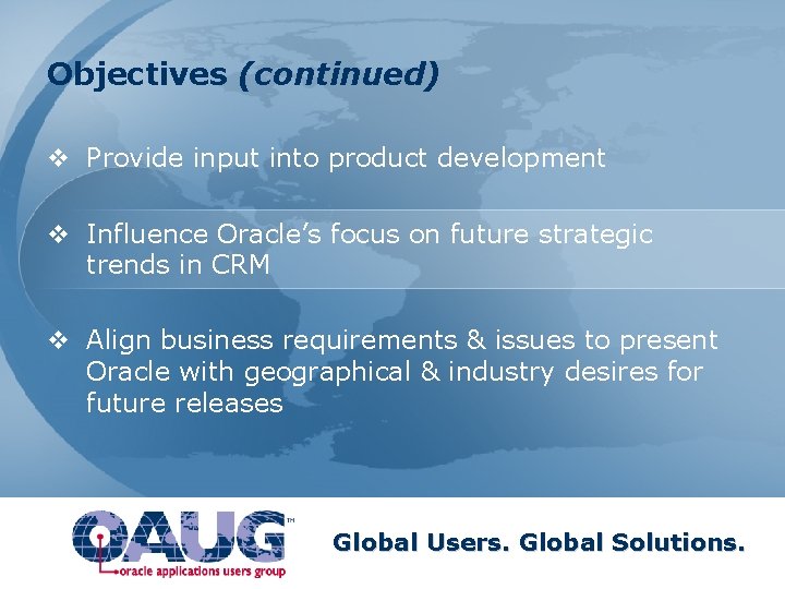 Objectives (continued) v Provide input into product development v Influence Oracle’s focus on future