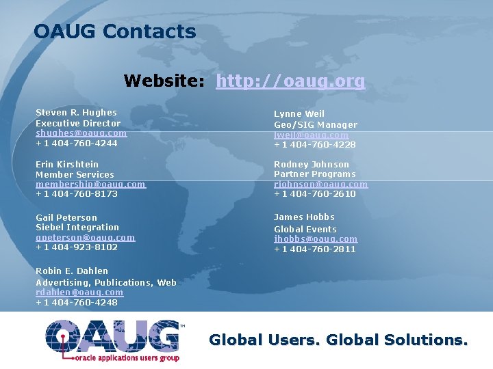OAUG Contacts Website: http: //oaug. org Steven R. Hughes Executive Director shughes@oaug. com +1