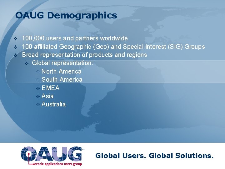 OAUG Demographics v v v 100, 000 users and partners worldwide 100 affiliated Geographic