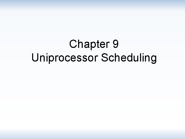 Chapter 9 Uniprocessor Scheduling 
