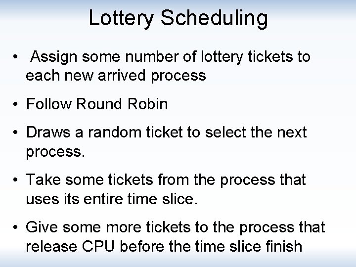 Lottery Scheduling • Assign some number of lottery tickets to each new arrived process