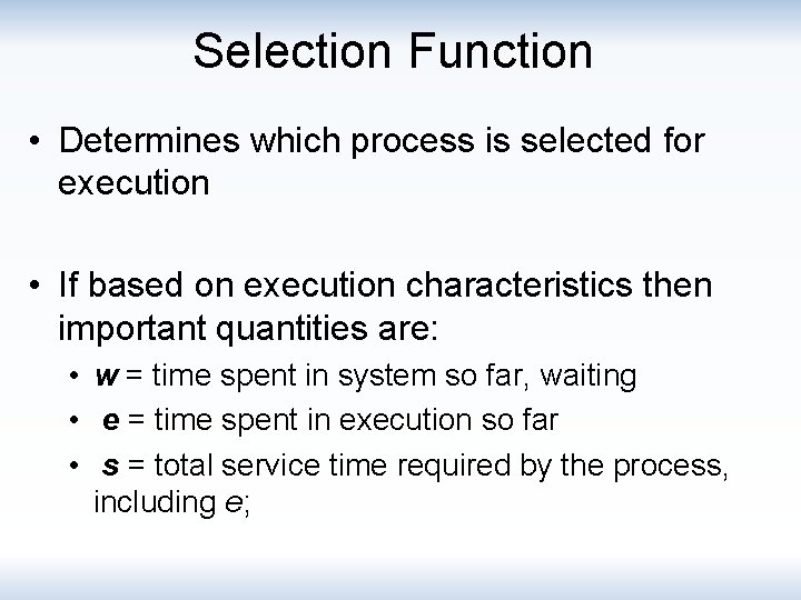 Selection Function • Determines which process is selected for execution • If based on