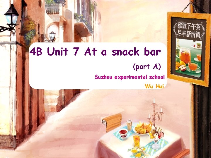 4 B Unit 7 At a snack bar (part A) Suzhou experimental school Wu