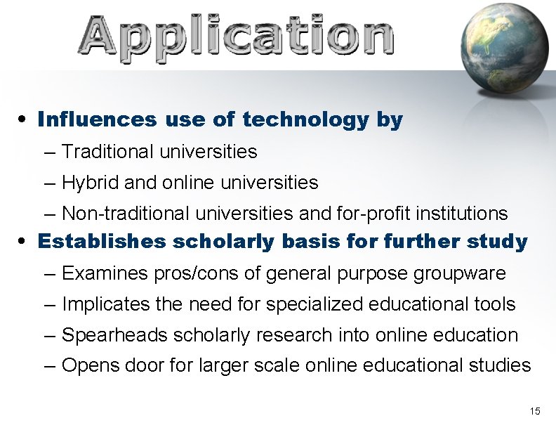 • Influences use of technology by – Traditional universities – Hybrid and online