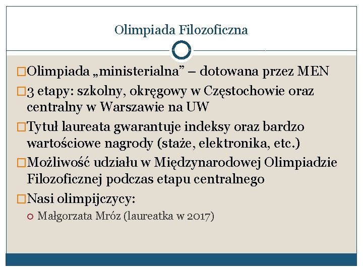 Olimpiada Filozoficzna �Olimpiada „ministerialna” – dotowana przez MEN � 3 etapy: szkolny, okręgowy w