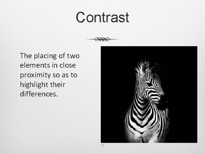 Contrast The placing of two elements in close proximity so as to highlight their