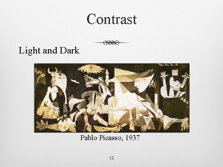 Contrast Light and Dark Pablo Picasso, 1937 12 