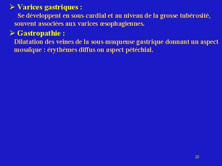 Ø Varices gastriques : Se développent en sous-cardial et au niveau de la grosse