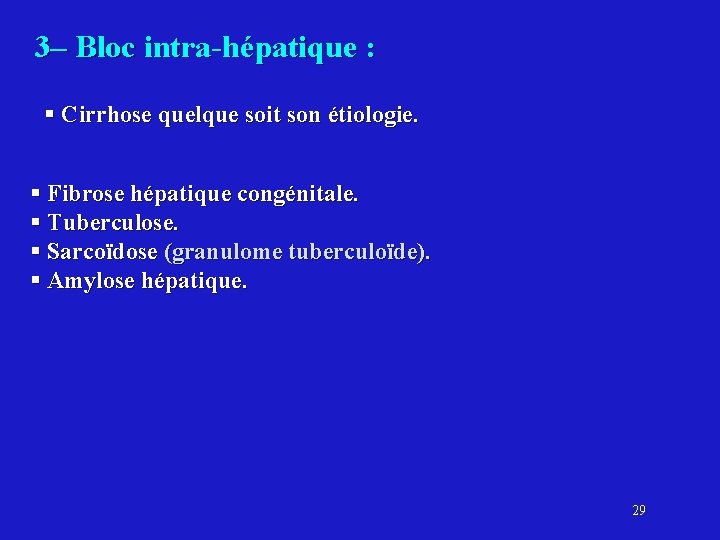 3– Bloc intra-hépatique : § Cirrhose quelque soit son étiologie. § Fibrose hépatique congénitale.