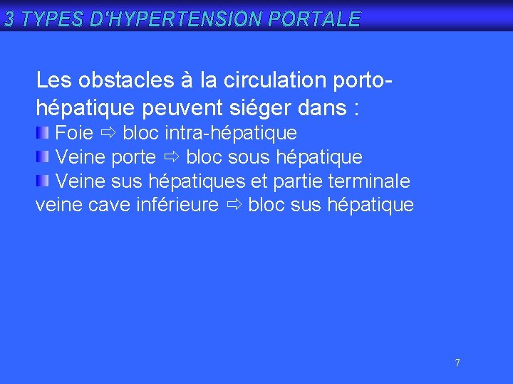 Les obstacles à la circulation portohépatique peuvent siéger dans : Foie bloc intra-hépatique Veine