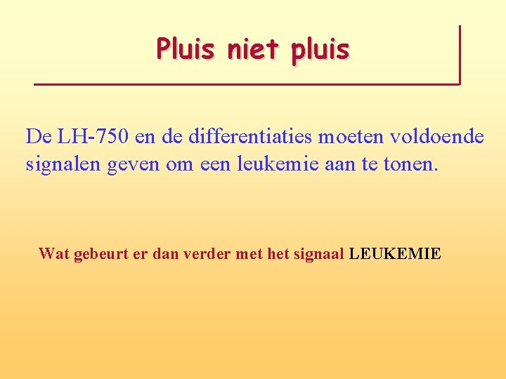 Pluis niet pluis De LH-750 en de differentiaties moeten voldoende signalen geven om een