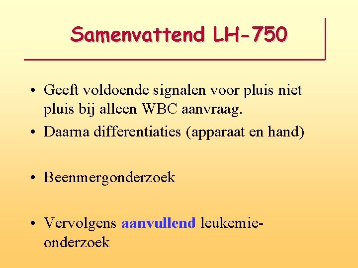 Samenvattend LH-750 • Geeft voldoende signalen voor pluis niet pluis bij alleen WBC aanvraag.