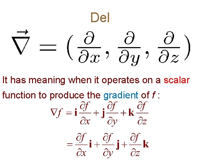 Del It has meaning when it operates on a scalar function to produce the