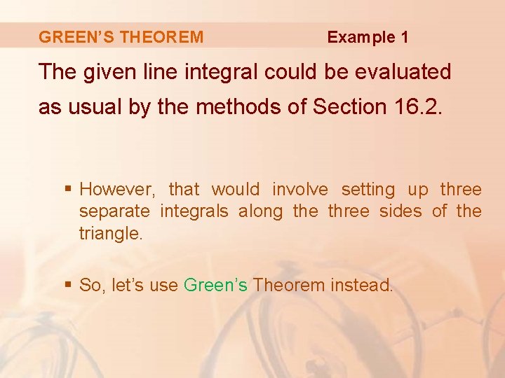 GREEN’S THEOREM Example 1 The given line integral could be evaluated as usual by