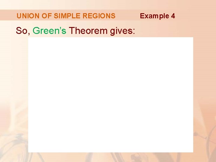 UNION OF SIMPLE REGIONS So, Green’s Theorem gives: Example 4 