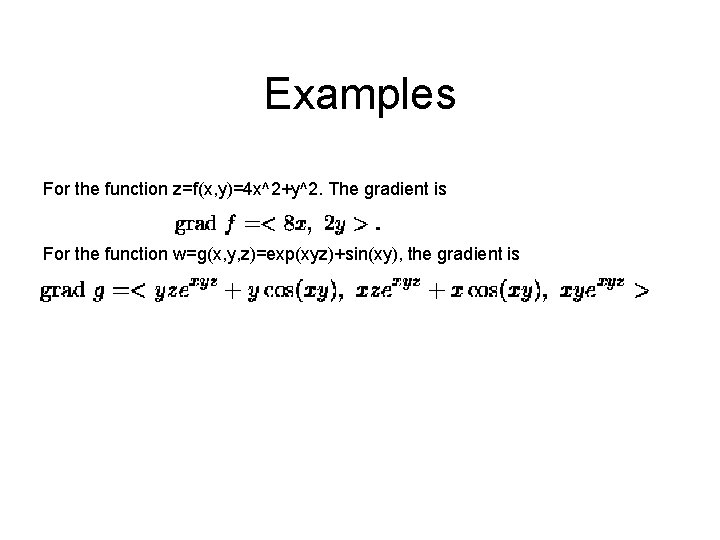 Examples For the function z=f(x, y)=4 x^2+y^2. The gradient is For the function w=g(x,