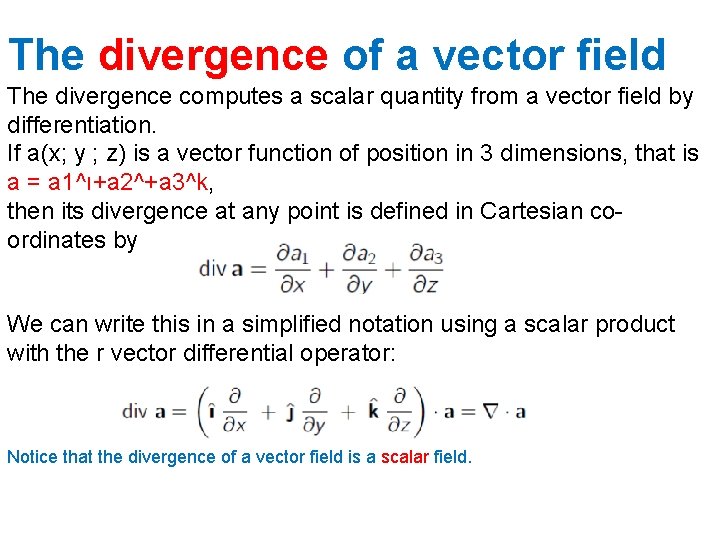 The divergence of a vector field The divergence computes a scalar quantity from a