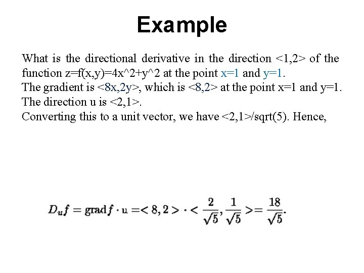 Example What is the directional derivative in the direction <1, 2> of the function