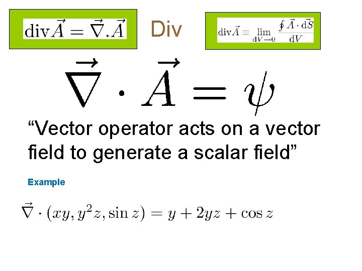 Div “Vector operator acts on a vector field to generate a scalar field” Example
