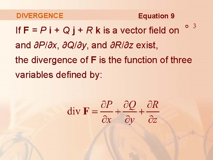 DIVERGENCE Equation 9 If F = P i + Q j + R k