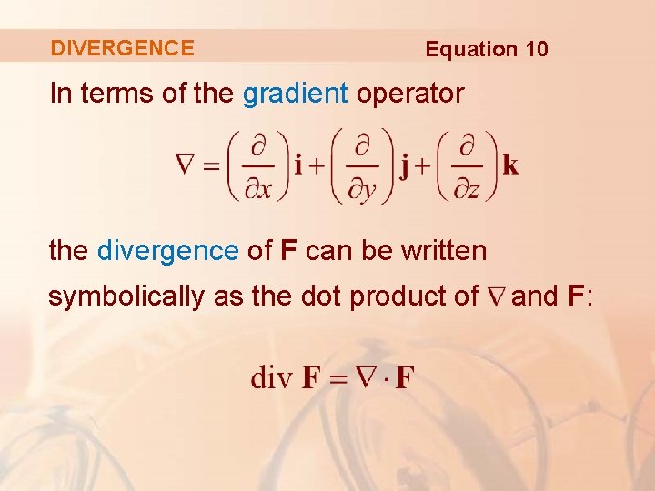 DIVERGENCE Equation 10 In terms of the gradient operator the divergence of F can