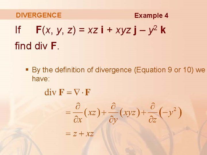 DIVERGENCE If Example 4 F(x, y, z) = xz i + xyz j –