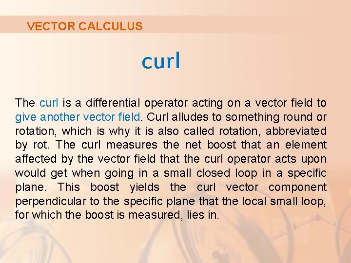 VECTOR CALCULUS curl The curl is a differential operator acting on a vector field