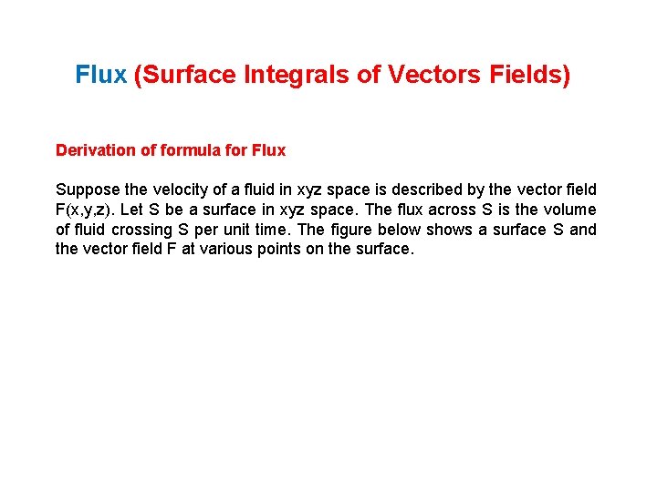 Flux (Surface Integrals of Vectors Fields) Derivation of formula for Flux Suppose the velocity