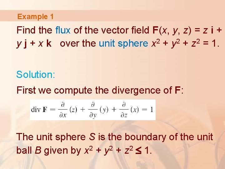 Example 1 Find the flux of the vector field F(x, y, z) = z