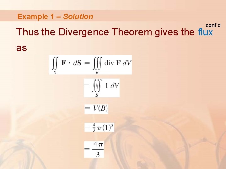 Example 1 – Solution cont’d Thus the Divergence Theorem gives the flux as 