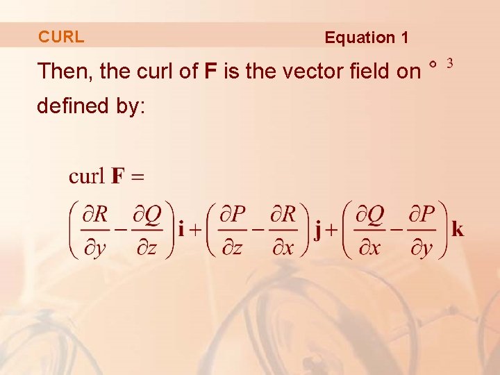 CURL Equation 1 Then, the curl of F is the vector field on defined