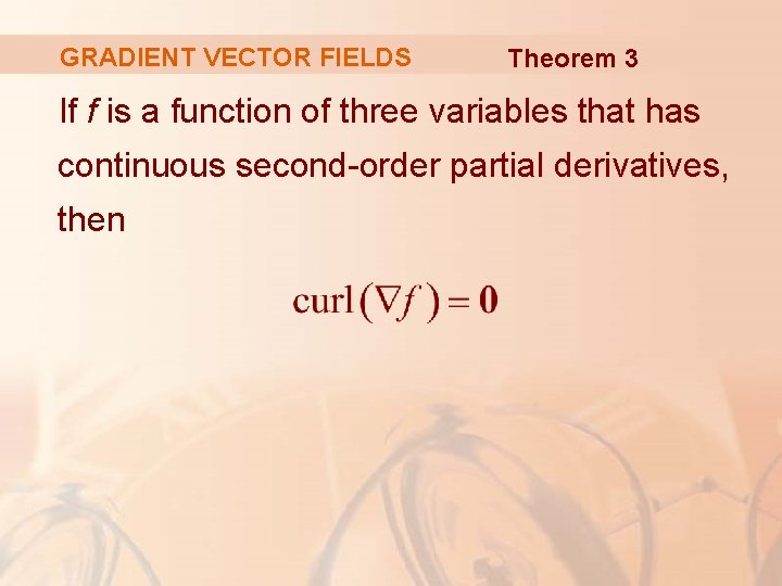 GRADIENT VECTOR FIELDS Theorem 3 If f is a function of three variables that
