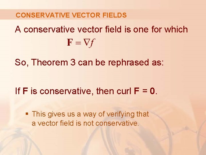 CONSERVATIVE VECTOR FIELDS A conservative vector field is one for which So, Theorem 3