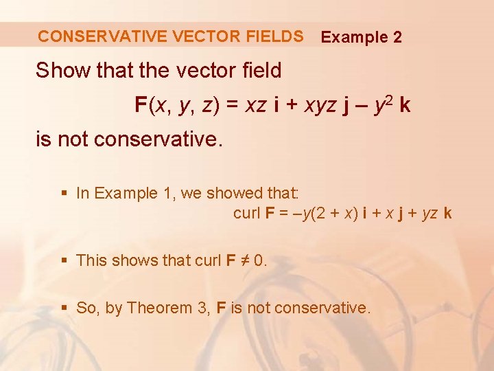 CONSERVATIVE VECTOR FIELDS Example 2 Show that the vector field F(x, y, z) =