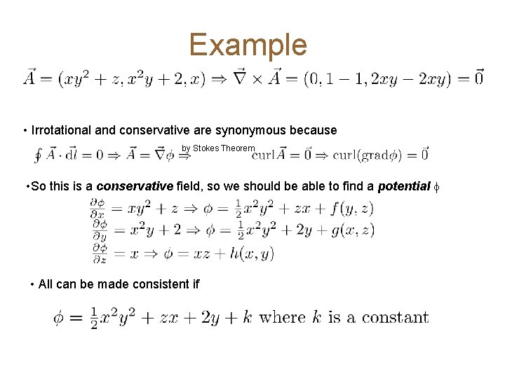 Example • Irrotational and conservative are synonymous because by Stokes Theorem • So this