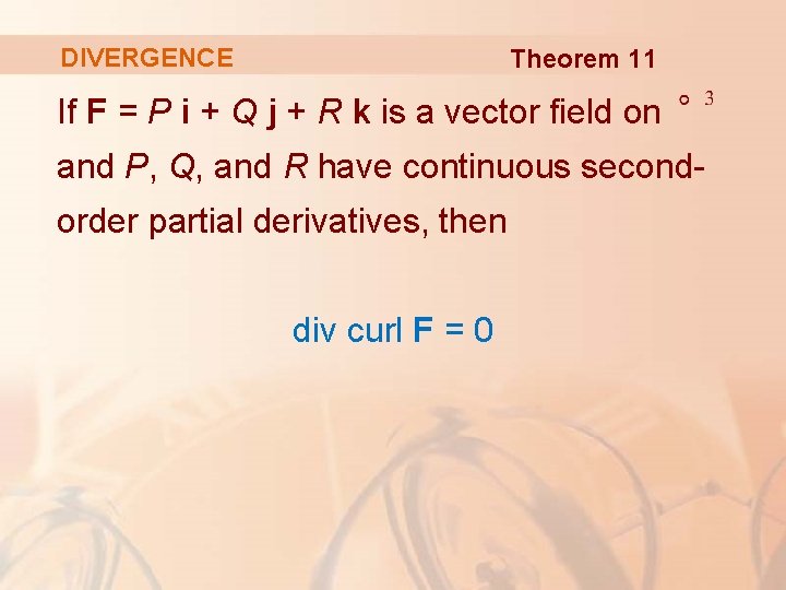 DIVERGENCE Theorem 11 If F = P i + Q j + R k